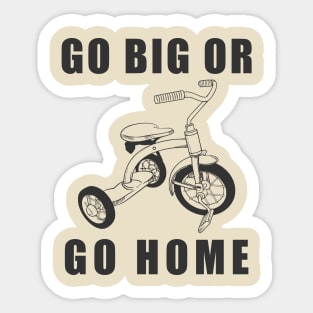 Go Big Or Go Home Tricycle Sticker